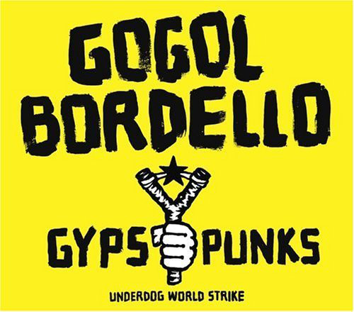 Gogol Bordello: Gypsy Punks: Underdog World Strike (2005)